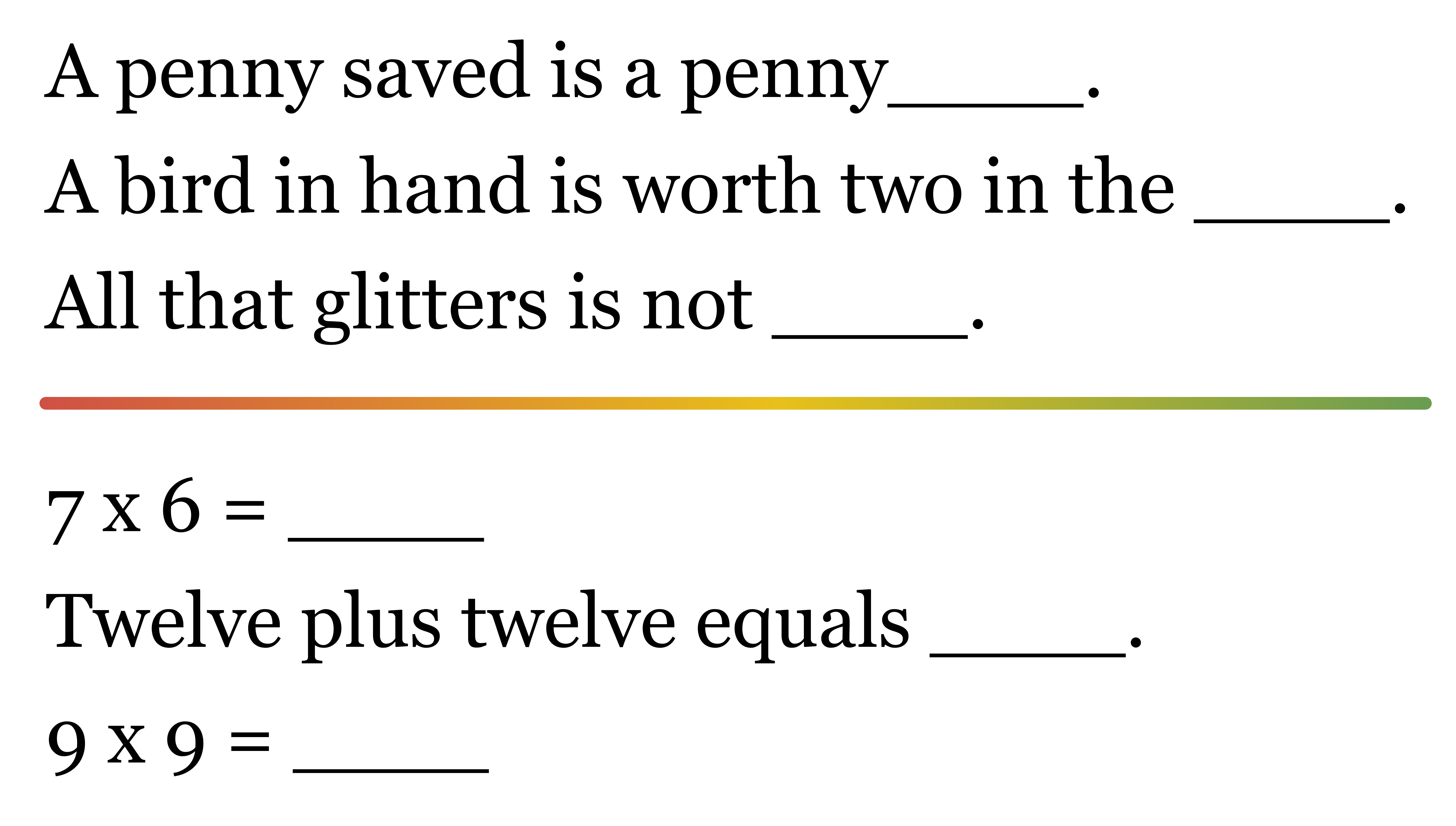 Fill-in examples: three proverbs with blanks, then three math facts with blanks (7 x 6, twelve plus twelve, 9 x 9).